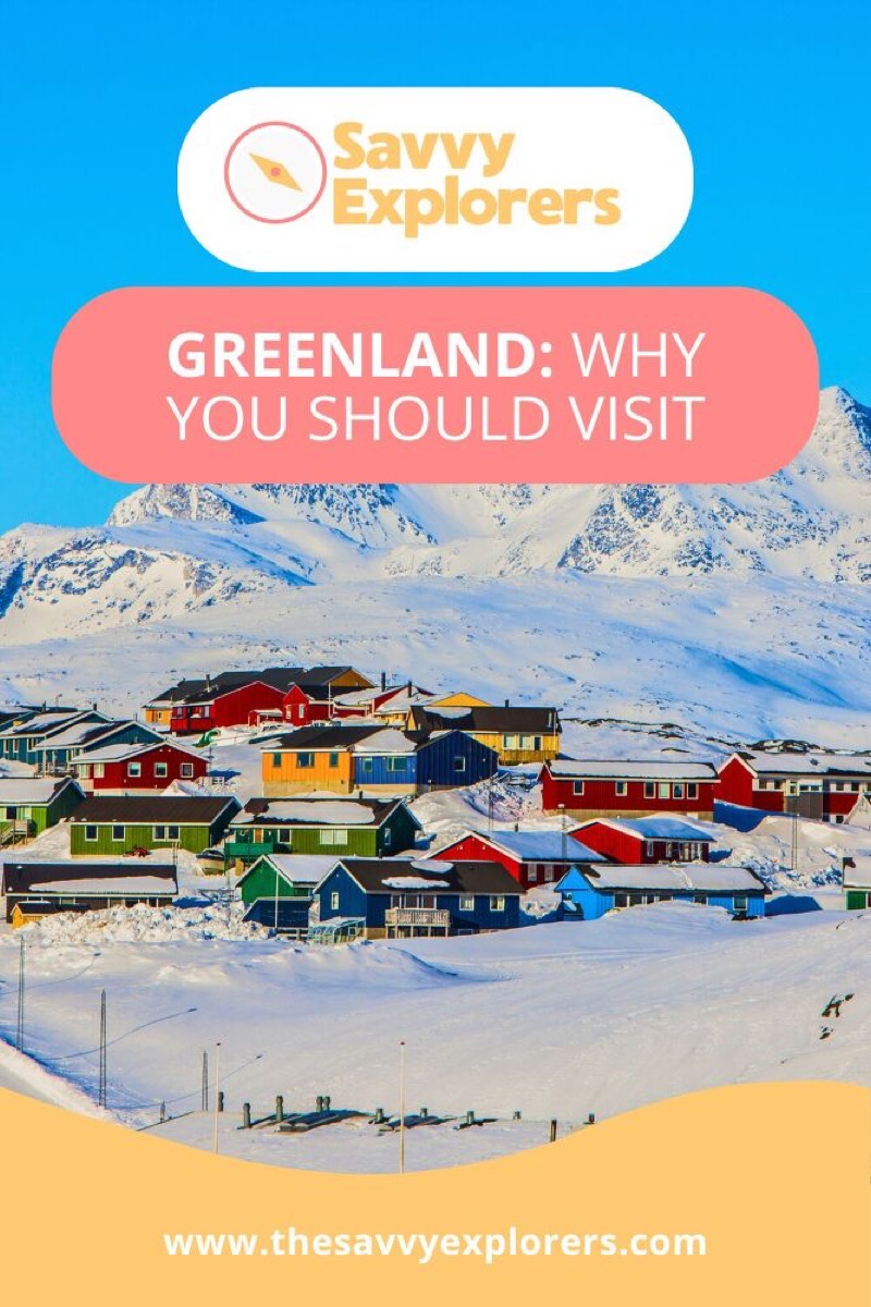 greenland what s the fuss why you should visit